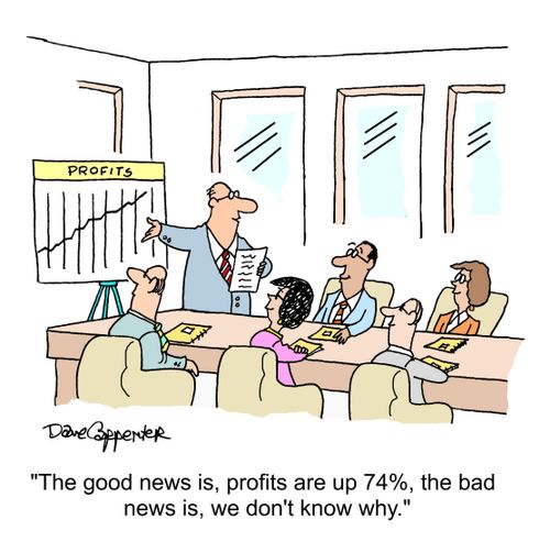 'The good news is, profits are up 74%, the bad news is, we don't know why.'