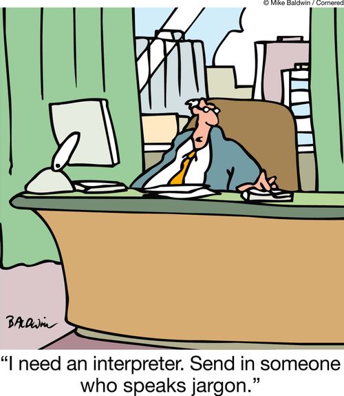 "I need an interpreter. Send in someone who speaks jargon."