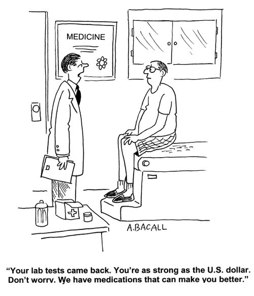 'Your lab tests came back. You're as strong as the U.S dollar. Don't worry, We have medications that can make you better.'