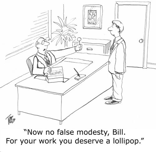 'Now no false modesty, Bill. For your work you deserve a lollipop.'
