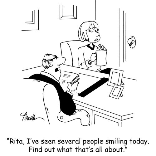 'Rita, I've seen several people smiling today. Find out what that's all about.'