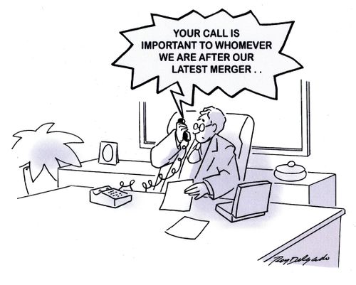 'Your call is important to whoever we are after our last merger.'