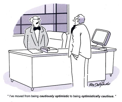 'I've moved from being cautiously optimistic to being optimistically cautious.'