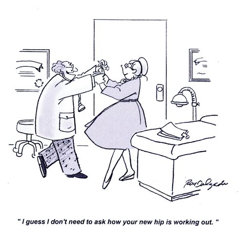 'I guess I don't need to ask how your new hip is working out.'
