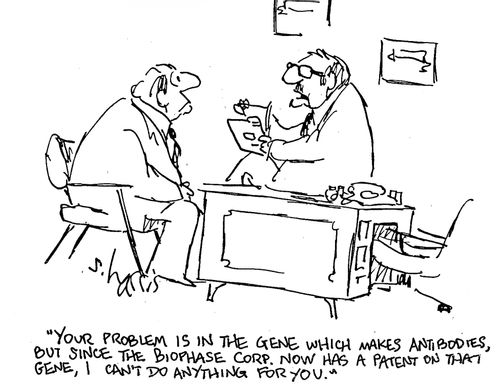 'Your problem is in the gene which makes antibodies, but the Biophase Corp. now has a patent on that gene, I can't do anything for you.'