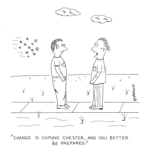'Change is coming Chester, and you better be prepared.'