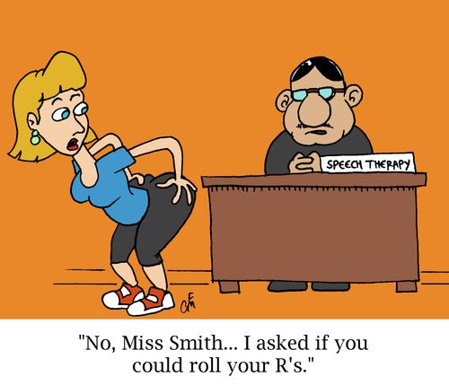 'No, Miss Smith... I asked if you could roll your R's.'