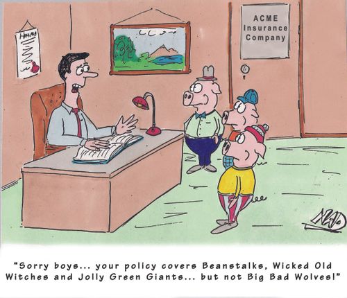 'Sorry boys... your policy covers Beanstalks, Wicked Old Witches and Jolly Green Giants... but not Big Bad Wolves!'
