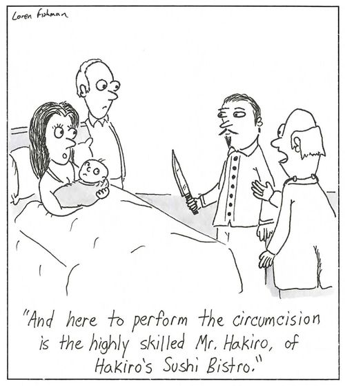 'And here to perform the circumcision is the highly skilled Mr. Hakiro, of Hakiro's Sushi Bistro.'