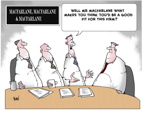 "Well, Mr Macfarlane, what makes you think that you'd be a good fit for this firm?"