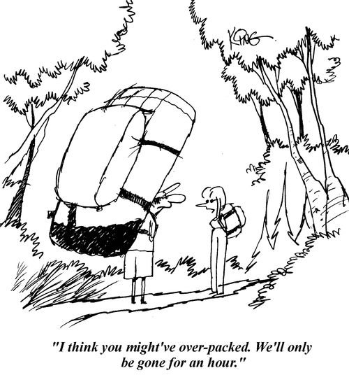 'I think you might've over-packed. We'll only be gone for an hour.'