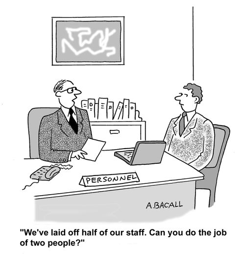 "We've laid off half our staff. Can you do the job of two people?"