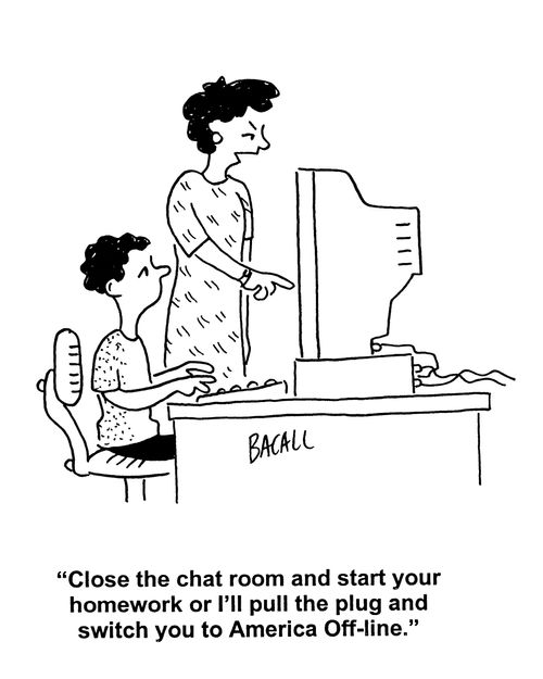 'Close the chat room and start your homework or I'll pull the plug and switch you to America Off-line.'