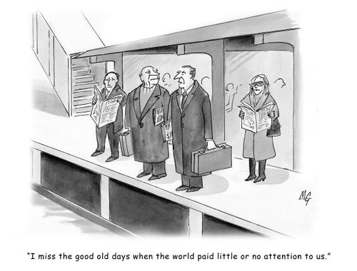 'I miss the good ole days when the world paid little or no attention to us.'