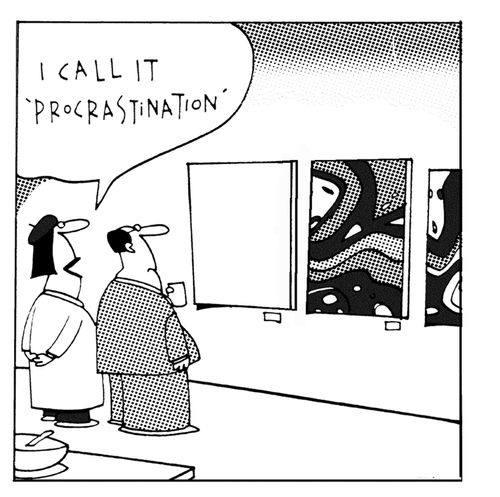 Modern art: I call it Procrastination.