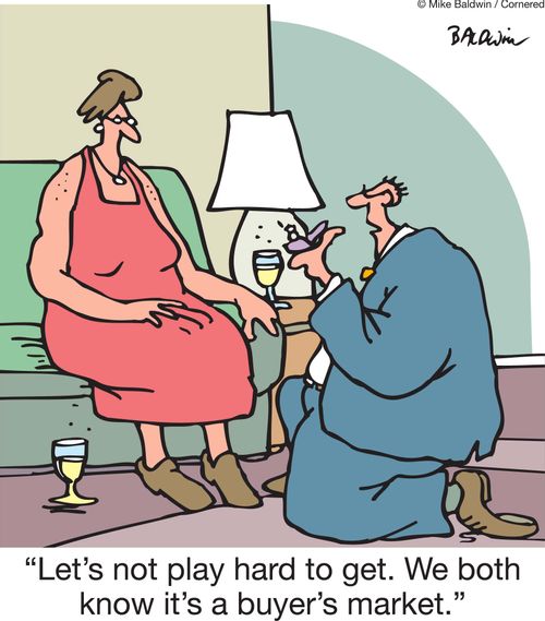 'Let's not play hard to get. We both know it's a buyer's market.'