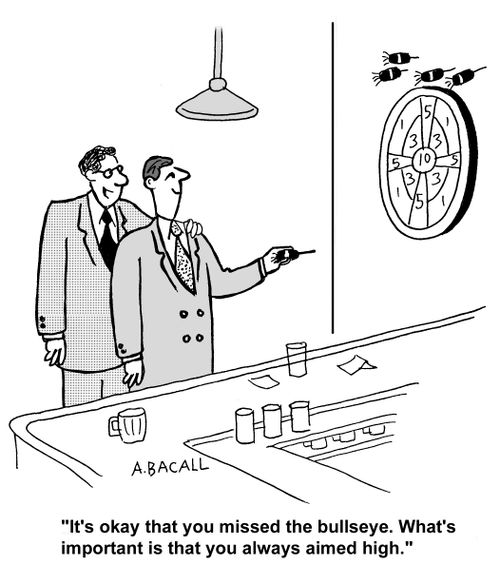 'It's okay that you missed the bullseye. What's important is that you always aimed high.'