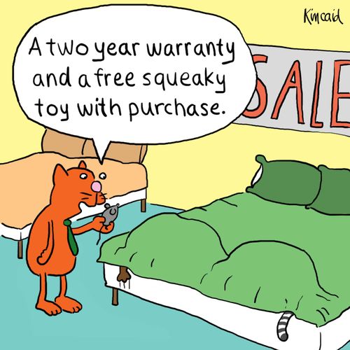 'A two year warranty and a free squeaky toy with purchase.'