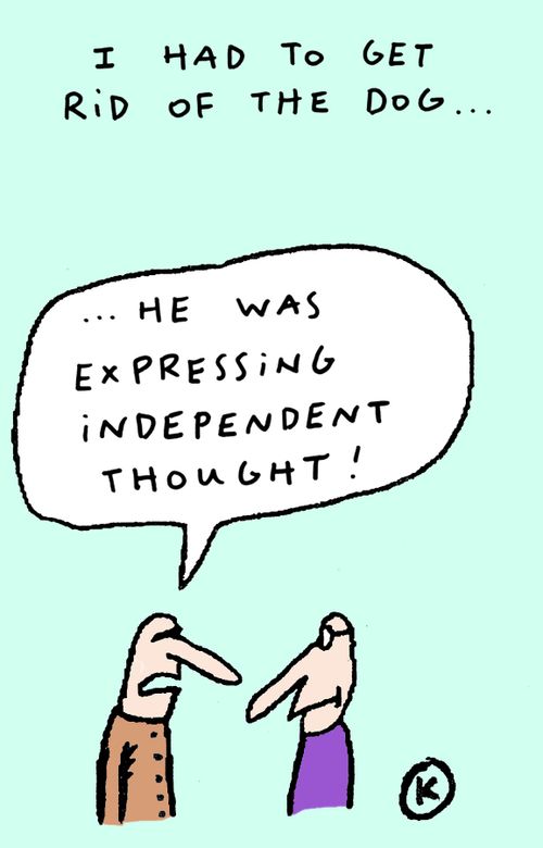 'I had to get rid of the dog... He was expressing independent thought!'