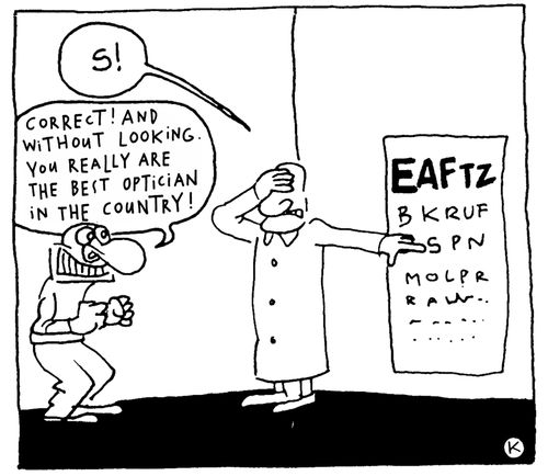 'Correct! And without looking. You really are the best optician in the country.'