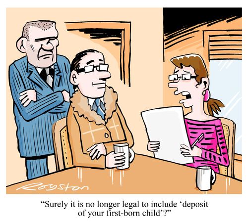 'Surely it is no longer legal to include 'deposit of your first-born child'?'