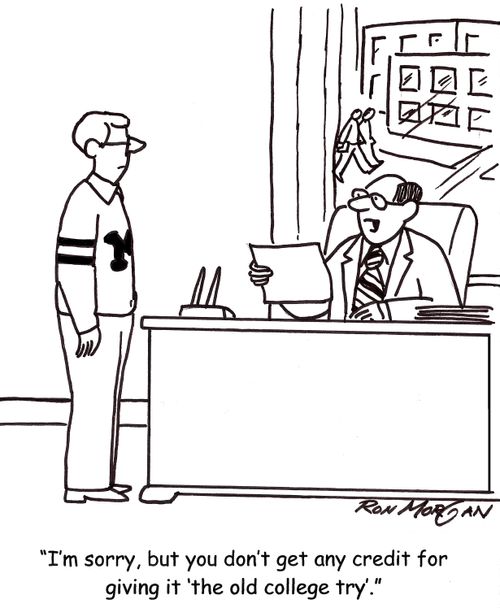'I'm sorry but you don't get any credit for giving it 'the old college try'.