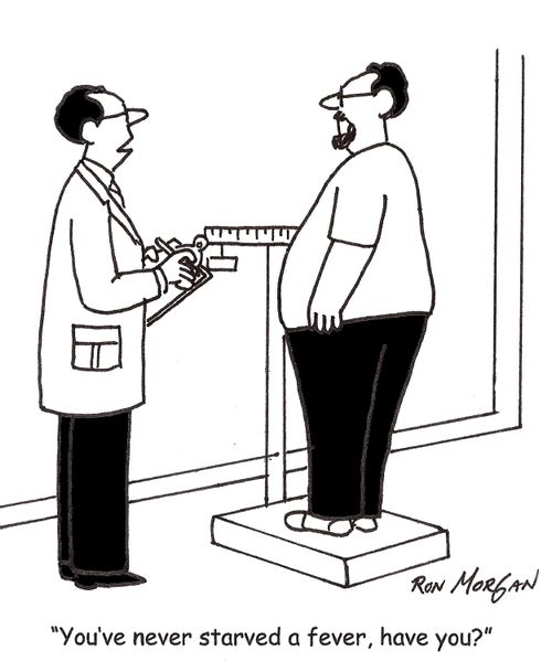 'You've never starved a fever, have you?'