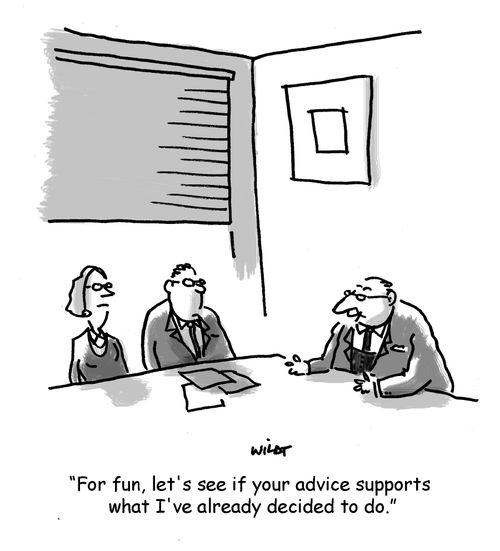 'For fun, let's see if your advice supports what I've already decided to do.'