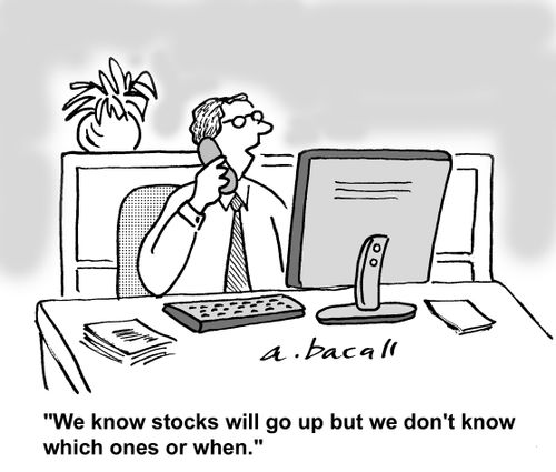 "We know stocks will go up but we don't know which ones or when."