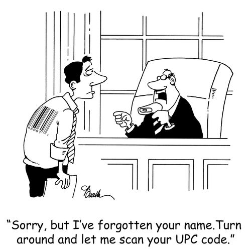 'Sorry, but I've forgotten your name. Turn around and let me scan your UPC code.'