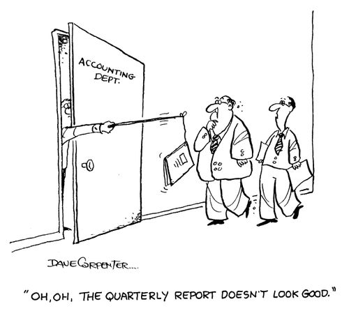 'Oh, oh, the quarterly report doesn't look good.'