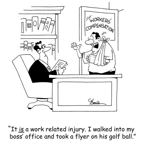 'It is a work related injury. I walked into my boss' office and took a flyer on his gold ball.'