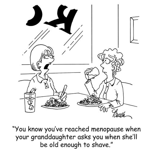 'You know you've reached menopause when your granddaughter asks you when she'll be old enough to shave.'