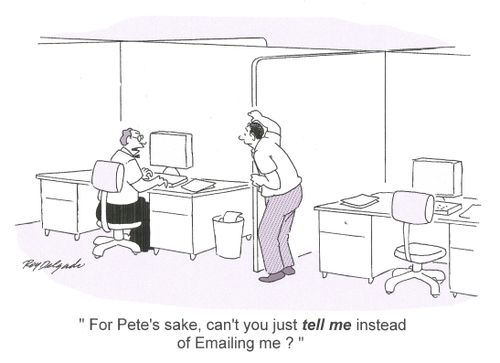 'For Pete's sake, can't you just tell me instead of emailing me?'