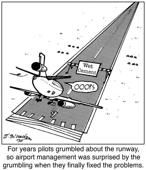 For years pilots grumbled about the runway, so airport management was surprised by the grumbling when they finally fixed the problems.