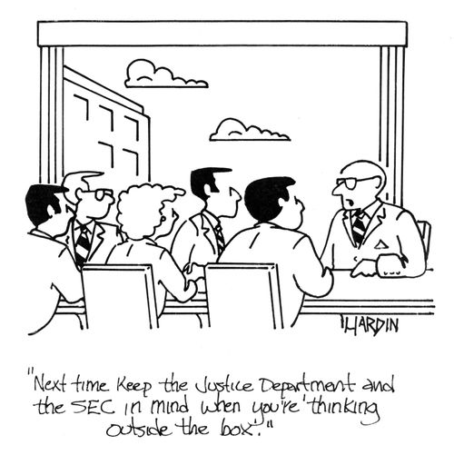 'Next time keep the Justice Department and the SEC in mind when you're thinking outside the box.'