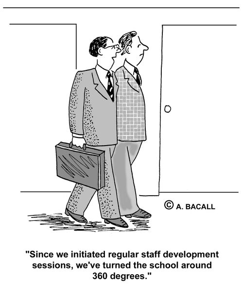 Since we initiated staff development, we've turned the school around 360 degrees.