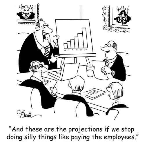 'And these are the projections if we stop doing silly things like paying the employees.'