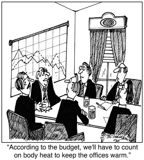 'According to the budget, we'll have to count on body heat to keep the offices warm.'
