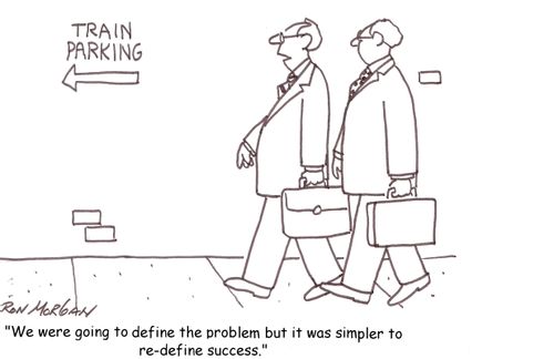 'We were going to define the problem but it was simpler to re-define success.'