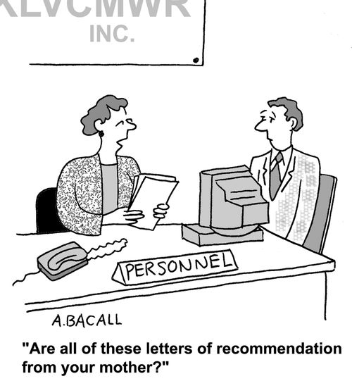 "Are all these letters of recommendation from your mother?"