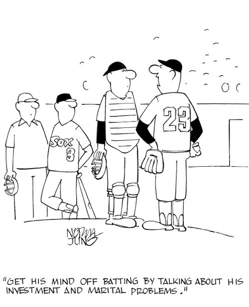 'Get his mind off batting by talking about his investments and marital problems.'