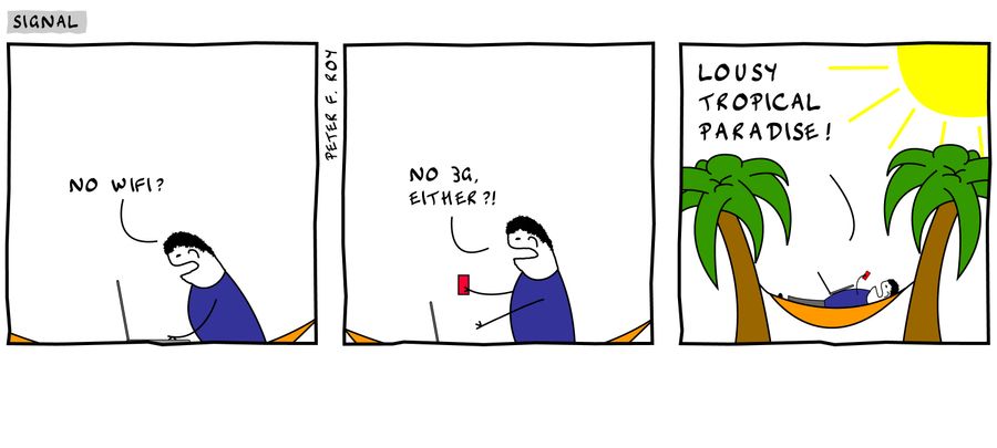 'No wifi?. . .No 3G, either?!. . .Lousy tropical paradise!'