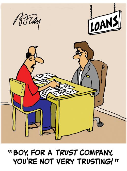 'Boy, for a trust company, you're not very trusting!'
