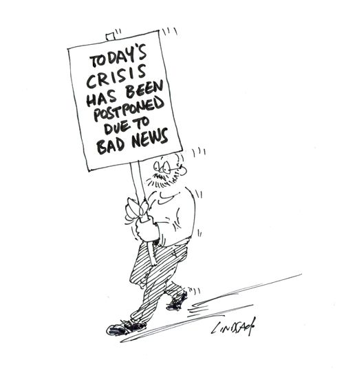 Today's crisis has been postponed due to bad news.
