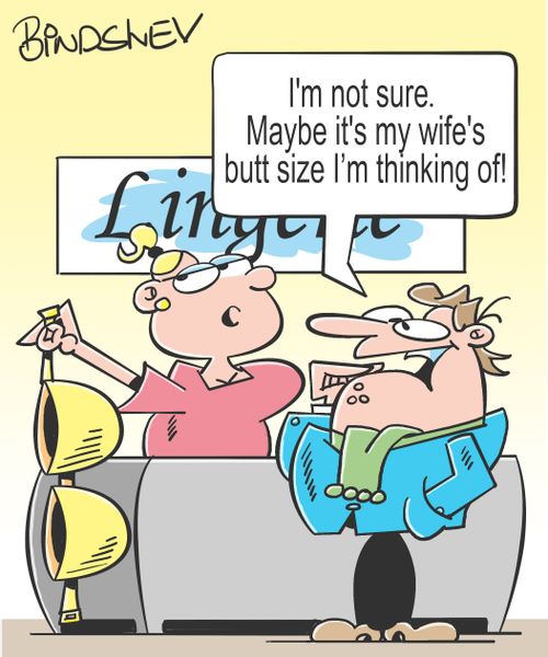 "I'm not sure. Maybe it's my wife's butt size I'm thinking of!"