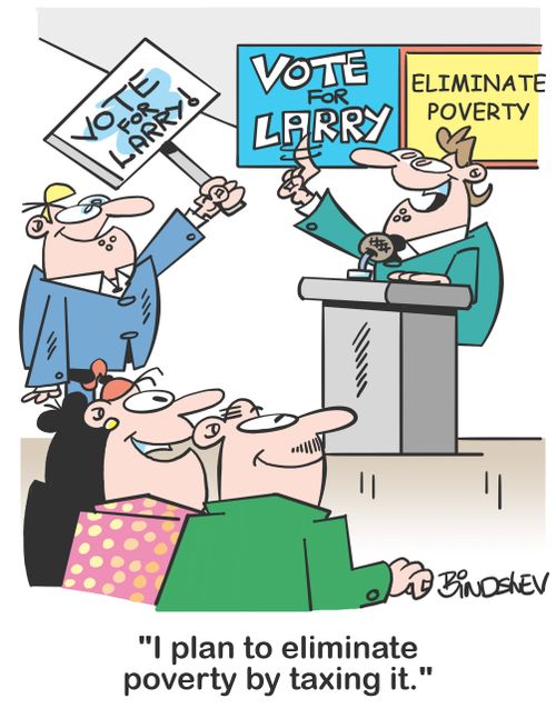 "I plan to eliminate poverty by taxing it."