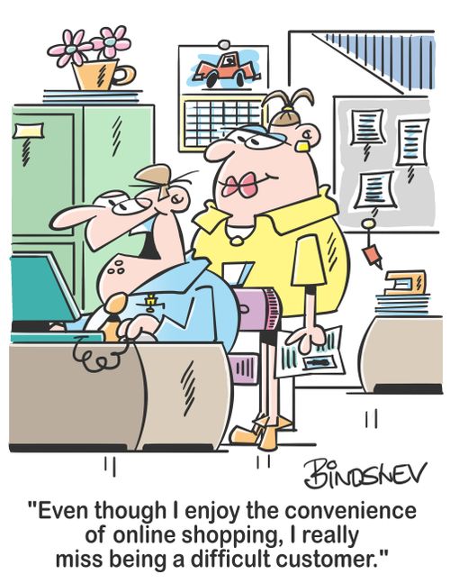 "Even though I enjoy the convenience of online shopping, I really miss being a difficult customer."