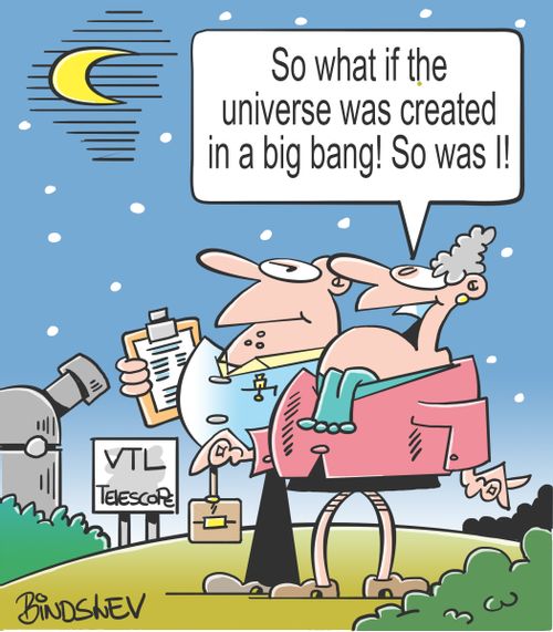 "So what if the universe was created in a big bang! So was I!"