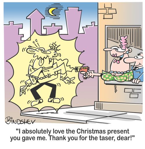 "I absolutely love the Christmas present you gave me. Thank you for the taser, dear!"